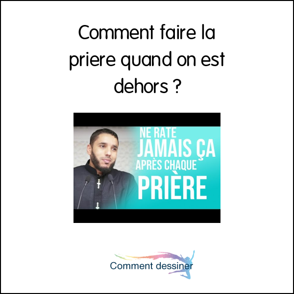 Comment faire la priere quand on est dehors